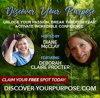 Deborah Claire Procter interviewed by DIANNE MCLAY 2019 - Discover Your Purpose: Unlock Your Passion. Break Through Fear and Activate Incredible Confidence